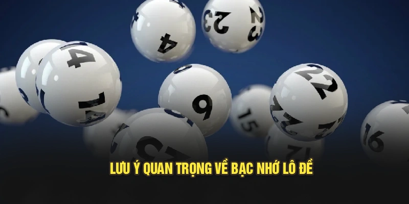 Lưu ý quan trọng về bạc nhớ lô đề